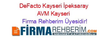 DeFacto+Kayseri+İpeksaray+AVM+Kayseri Firma+Rehberim+Üyesidir!