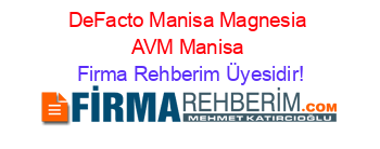 DeFacto+Manisa+Magnesia+AVM+Manisa Firma+Rehberim+Üyesidir!
