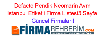 Defacto+Pendik+Neomarin+Avm+Istanbul+Etiketli+Firma+Listesi3.Sayfa Güncel+Firmaları!