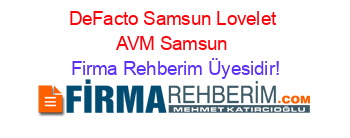 DeFacto+Samsun+Lovelet+AVM+Samsun Firma+Rehberim+Üyesidir!