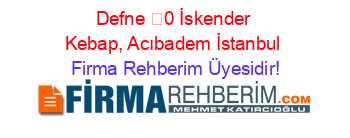 Defne+%100+İskender+Kebap,+Acıbadem+İstanbul Firma+Rehberim+Üyesidir!