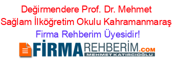 Değirmendere+Prof.+Dr.+Mehmet+Sağlam+İlköğretim+Okulu+Kahramanmaraş Firma+Rehberim+Üyesidir!