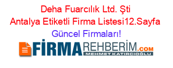 Deha+Fuarcılık+Ltd.+Şti+Antalya+Etiketli+Firma+Listesi12.Sayfa Güncel+Firmaları!