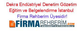 Dekra+Endüstriyel+Denetim+Gözetim+Eğitim+ve+Belgelendirme+İstanbul Firma+Rehberim+Üyesidir!