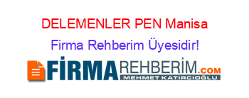 DELEMENLER+PEN+Manisa Firma+Rehberim+Üyesidir!