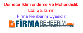 Demeter+İklimlendirme+Ve+Mühendislik+Ltd.+Şti.+Izmir Firma+Rehberim+Üyesidir!