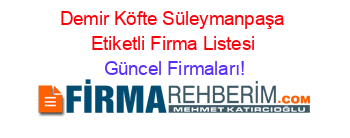 Demir+Köfte+Süleymanpaşa+Etiketli+Firma+Listesi Güncel+Firmaları!