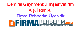 Demiral+Gayrimenkul+İnşaatyatırım+A.ş.+İstanbul Firma+Rehberim+Üyesidir!