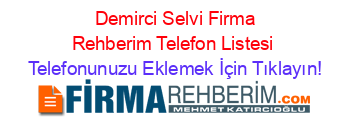 +Demirci+Selvi+Firma+Rehberim+Telefon+Listesi Telefonunuzu+Eklemek+İçin+Tıklayın!