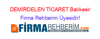 DEMİRDELEN+TİCARET+Balıkesir Firma+Rehberim+Üyesidir!