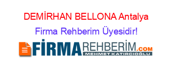 DEMİRHAN+BELLONA+Antalya Firma+Rehberim+Üyesidir!