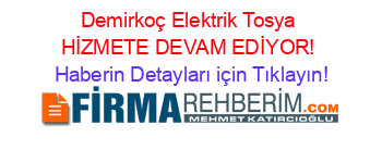 Demirkoç+Elektrik+Tosya+HİZMETE+DEVAM+EDİYOR! Haberin+Detayları+için+Tıklayın!