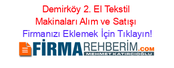 Demirköy+2.+El+Tekstil+Makinaları+Alım+ve+Satışı Firmanızı+Eklemek+İçin+Tıklayın!