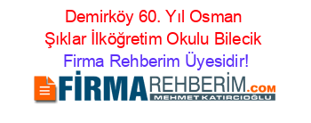 Demirköy+60.+Yıl+Osman+Şıklar+İlköğretim+Okulu+Bilecik Firma+Rehberim+Üyesidir!