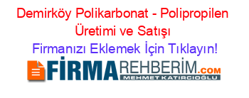 Demirköy+Polikarbonat+-+Polipropilen+Üretimi+ve+Satışı Firmanızı+Eklemek+İçin+Tıklayın!