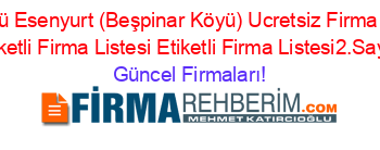 Demirözü+Esenyurt+(Beşpinar+Köyü)+Ucretsiz+Firma+Rehberi+Etiketli+Firma+Listesi+Etiketli+Firma+Listesi2.Sayfa Güncel+Firmaları!