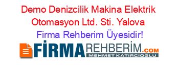 Demo+Denizcilik+Makina+Elektrik+Otomasyon+Ltd.+Sti.+Yalova Firma+Rehberim+Üyesidir!