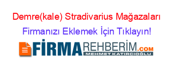 Demre(kale)+Stradivarius+Mağazaları Firmanızı+Eklemek+İçin+Tıklayın!