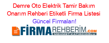 Demre+Oto+Elektrik+Tamir+Bakım+Onarım+Rehberi+Etiketli+Firma+Listesi Güncel+Firmaları!