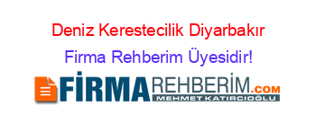 Deniz+Kerestecilik+Diyarbakır Firma+Rehberim+Üyesidir!