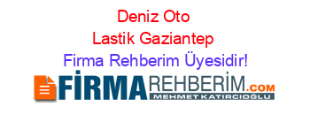 Deniz+Oto+Lastik+Gaziantep Firma+Rehberim+Üyesidir!