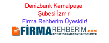 Denizbank+Kemalpaşa+Şubesi+İzmir Firma+Rehberim+Üyesidir!