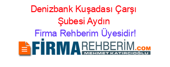 Denizbank+Kuşadası+Çarşı+Şubesi+Aydın Firma+Rehberim+Üyesidir!