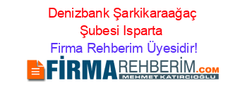 Denizbank+Şarkikaraağaç+Şubesi+Isparta Firma+Rehberim+Üyesidir!