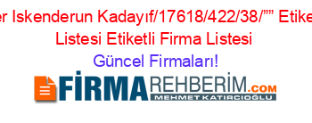Denizciler+Iskenderun+Kadayıf/17618/422/38/””+Etiketli+Firma+Listesi+Etiketli+Firma+Listesi Güncel+Firmaları!
