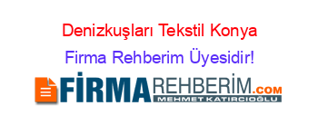 Denizkuşları+Tekstil+Konya Firma+Rehberim+Üyesidir!