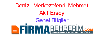Denizli+Merkezefendi+Mehmet+Akif+Ersoy Genel+Bilgileri