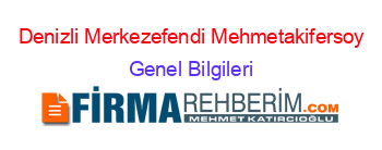 Denizli+Merkezefendi+Mehmetakifersoy Genel+Bilgileri