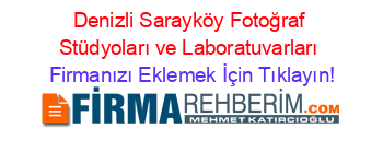 Denizli+Sarayköy+Fotoğraf+Stüdyoları+ve+Laboratuvarları Firmanızı+Eklemek+İçin+Tıklayın!