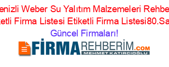 Denizli+Weber+Su+Yalıtım+Malzemeleri+Rehberi+Etiketli+Firma+Listesi+Etiketli+Firma+Listesi80.Sayfa Güncel+Firmaları!