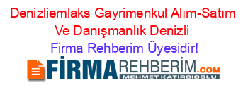 Denizliemlaks+Gayrimenkul+Alım-Satım+Ve+Danışmanlık+Denizli Firma+Rehberim+Üyesidir!