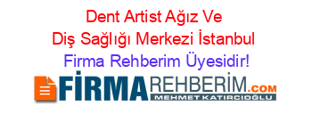 Dent+Artist+Ağız+Ve+Diş+Sağlığı+Merkezi+İstanbul Firma+Rehberim+Üyesidir!