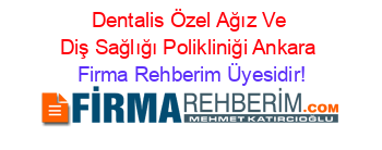 Dentalis+Özel+Ağız+Ve+Diş+Sağlığı+Polikliniği+Ankara Firma+Rehberim+Üyesidir!