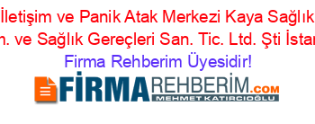 Depam+İletişim+ve+Panik+Atak+Merkezi+Kaya+Sağlık+Sosyal+Hizm.+ve+Sağlık+Gereçleri+San.+Tic.+Ltd.+Şti+İstanbul Firma+Rehberim+Üyesidir!