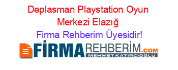 Deplasman+Playstation+Oyun+Merkezi+Elazığ Firma+Rehberim+Üyesidir!
