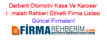 Derbent+Otomotiv+Kasa+Ve+Karoser+İmalatı+Rehberi+Etiketli+Firma+Listesi Güncel+Firmaları!