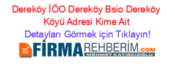 Dereköy+İÖO+Dereköy+Bsio+Dereköy+Köyü+Adresi+Kime+Ait Detayları+Görmek+için+Tıklayın!