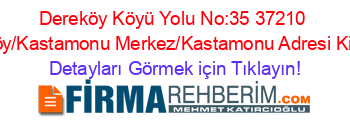Dereköy+Köyü+Yolu+No:35+37210+Dereköy/Kastamonu+Merkez/Kastamonu+Adresi+Kime+Ait Detayları+Görmek+için+Tıklayın!