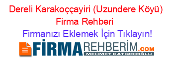 Dereli+Karakoççayiri+(Uzundere+Köyü)+Firma+Rehberi+ Firmanızı+Eklemek+İçin+Tıklayın!