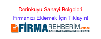 Derinkuyu+Sanayi+Bölgeleri Firmanızı+Eklemek+İçin+Tıklayın!