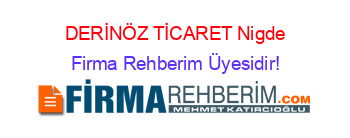 DERİNÖZ+TİCARET+Nigde Firma+Rehberim+Üyesidir!