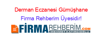 Derman+Eczanesi+Gümüşhane Firma+Rehberim+Üyesidir!