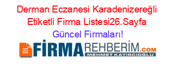 Derman+Eczanesi+Karadenizereğli+Etiketli+Firma+Listesi26.Sayfa Güncel+Firmaları!