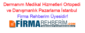 Dermanım+Medikal+Hizmetleri+Ortopedi+ve+Danışmanlık+Pazarlama+İstanbul Firma+Rehberim+Üyesidir!