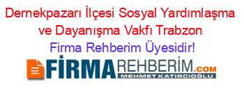 Dernekpazarı+İlçesi+Sosyal+Yardımlaşma+ve+Dayanışma+Vakfı+Trabzon Firma+Rehberim+Üyesidir!