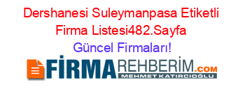 Dershanesi+Suleymanpasa+Etiketli+Firma+Listesi482.Sayfa Güncel+Firmaları!
